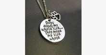 Load image into Gallery viewer, Dogs aren't my whole life... They make my  life whole - FREE SHIP DEALS